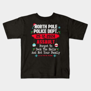 North Pole Police Dept Forget to Deck Halls not your family Kids T-Shirt